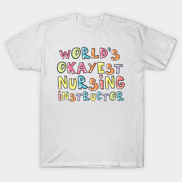 World's Okayest Nursing Instructor Gift Idea T-Shirt by BetterManufaktur